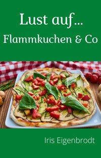 Lust auf ... Flammkuchen - Iris Eigenbrodt - E-Book