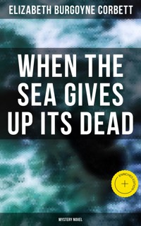 When the Sea Gives Up Its Dead (Mystery Novel) - Elizabeth Burgoyne Corbett - E-Book