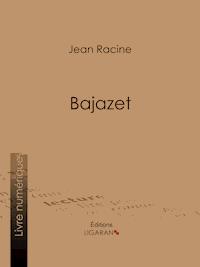 Bajazet - Jean Racine - E-Book