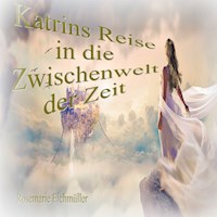Katrin`s Reise in die Zwischenwelt der Zeit - Rosemarie Eichmüller - E-Book