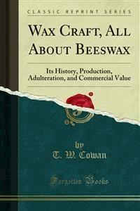 Wax Craft, All About Beeswax - T. W. Cowan - E-Book