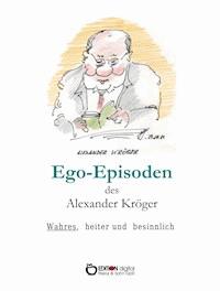 Ego-Episoden des Alexander Kröger - Alexander Kröger - E-Book