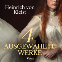 Heinrich von Kleist - 4 ausgewählte Werke - Heinrich Von Kleist - Hörbuch