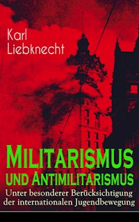 Militarismus und Antimilitarismus - Karl Liebknecht - E-Book