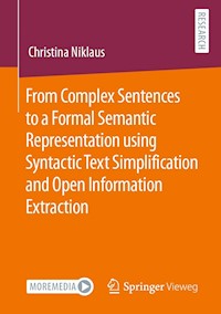 From Complex Sentences to a Formal Semantic Representation using Syntactic Text Simplification and Open Information Extraction - Christina Niklaus - E-Book