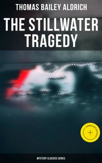 The Stillwater Tragedy (Mystery Classics Series) - Thomas Bailey Aldrich - E-Book
