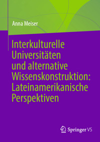 Interkulturelle Universitäten und alternative Wissenskonstruktion: Lateinamerikanische Perspektiven - Anna Meiser - E-Book
