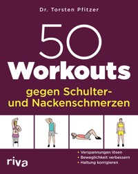 50 Workouts gegen Schulter- und Nackenschmerzen - Torsten Pfitzer - E-Book