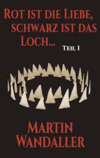 Rot ist die Liebe, schwarz ist das Loch ... - Martin Wandaller - E-Book