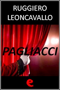 Pagliacci - Ruggiero Leoncavallo - E-Book