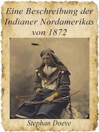 Eine Beschreibung der Indianer Nordamerikas von 1872 - Stephan Doeve - E-Book