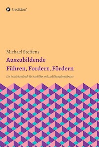 Auszubildende Führen, Fordern, Fördern - Michael Steffens - E-Book