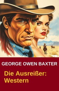 Die Ausreißer: Western - George Owen Baxter - E-Book