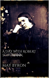 A Day with Robert Schumann - May Byron - E-Book