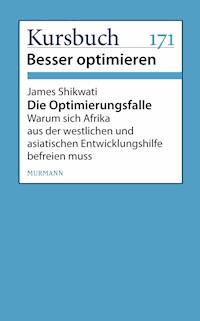 Die Optimierungsfalle - James Shikwati - E-Book