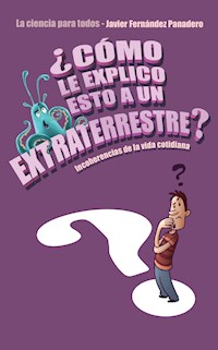 ¿Cómo le explico esto a un extraterrestre? - Javier Fernández Panadero - E-Book
