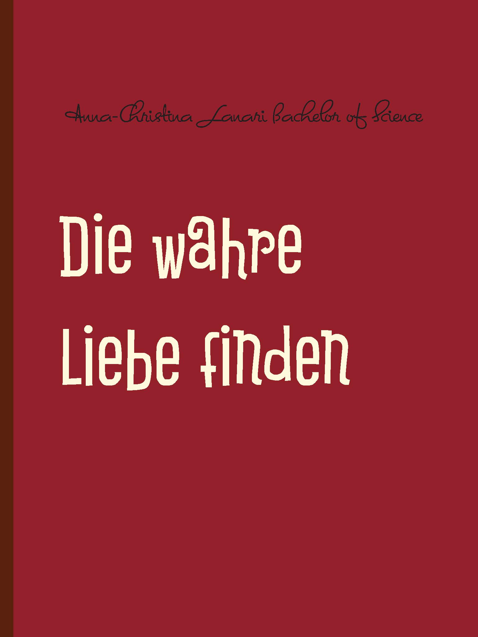 Die wahre Liebe finden - Anna-Christina Lanari - E-Book