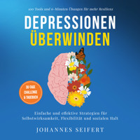 Depressionen überwinden: 100 Tools und 6-Minuten Übungen für mehr Resilienz - Einfache und effektive Strategien für Selbstwirksamkeit, Flexibilität und sozialen Halt - 30-Tage Challenge und Tagebuch - Johannes Seifert - Hörbuch