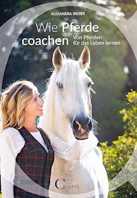 Wie Pferde coachen - Alexandra Rieger - E-Book