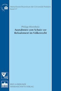 Ausnahmen vom Schutz vor Refoulement im Völkerrecht - Philipp Wennholz - E-Book