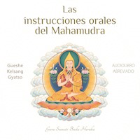 Las instrucciones orales del Mahamudra - Gueshe Kelsang Gyatso - Hörbuch