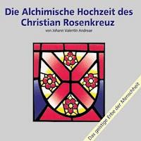 Die alchimische Hochzeit des Christian Rosenkreuz Teil 1 - Johann Valentin Andreaea - Hörbuch
