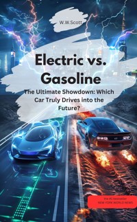 Electric vs. Gasoline – The Ultimate Showdown: Which Car Truly Drives into the Future? - WWScott WWScott - E-Book