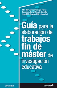 Guía para la elaboración de trabajos fin de máster de investigación educativa - María del Carmen Ortega Navas - E-Book