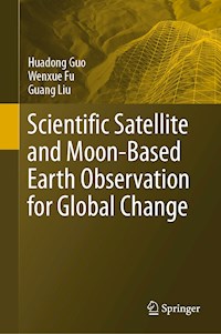 Scientific Satellite and Moon-Based Earth Observation for Global Change - Huadong Guo - E-Book