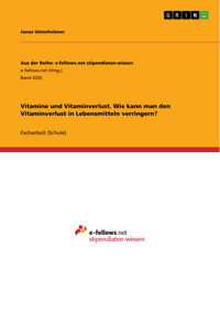 Vitamine und Vitaminverlust. Wie kann man den Vitaminverlust in Lebensmitteln verringern? - Jonas Unterholzner - E-Book