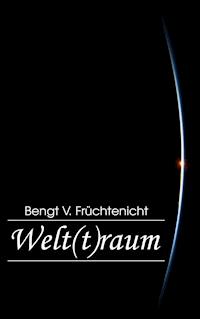 Welt(t)raum - Bengt V. Früchtenicht - E-Book