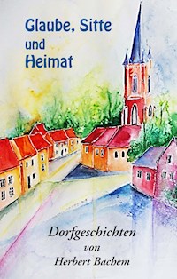 Glaube, Sitte und Heimat - Herbert Bachem - E-Book