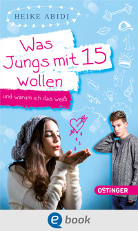 Was Jungs mit 15 wollen und warum ich das weiß - Heike Abidi - E-Book
