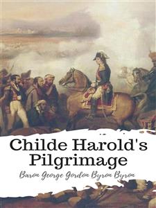 Childe Harold's Pilgrimage - Baron George Gordon Byron Byron - E-Book