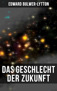 Das Geschlecht der Zukunft - Edward Bulwer Lytton - E-Book