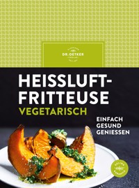 Heißluftfritteuse vegetarisch - Dr. Oetker Verlag - E-Book