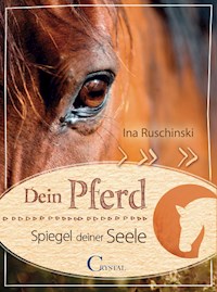 Dein Pferd - Spiegel deiner Seele - Ina Ruschinski - E-Book