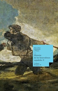 Historia de los heterodoxos españoles. Libro V - Marcelino Menéndez y Pelayo - E-Book
