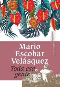Toda esa gente - Mario Escobar Velásquez - E-Book