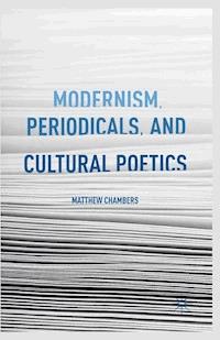 Modernism, Periodicals, and Cultural Poetics - M. Chambers - E-Book
