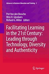 Facilitating Learning in the 21st Century: Leading through Technology, Diversity and Authenticity - - E-Book