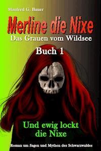 Merline die Nixe Das Grauen vom Wildsee - Manfred G. Bauer - E-Book