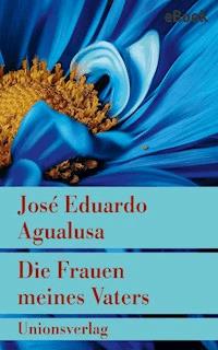Die Frauen meines Vaters - José Eduardo Agualusa - E-Book