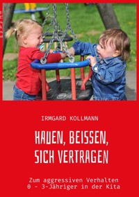 Hauen, beißen, sich vertragen - Irmgard Kollmann - E-Book