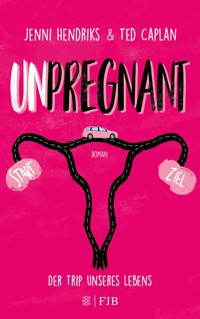 Unpregnant - Der Trip unseres Lebens - Jenni Hendriks - E-Book