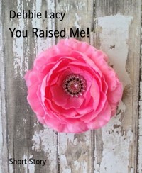 You Raised Me! - Debbie Lacy - E-Book