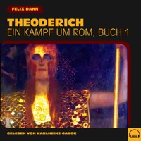 Theoderich (Ein Kampf um Rom, Buch 1) - Felix  Dahn - Hörbuch