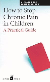 How to Stop Chronic Pain in Children - Michael Dobe - E-Book