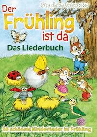 Der Frühling ist da - 20 schönste Kinderlieder im Frühling - Stephen Janetzko - E-Book