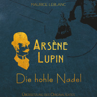 Arsène Lupin - Die hohle Nadel (Ungekürzt) - Leblanc Maurice - Hörbuch